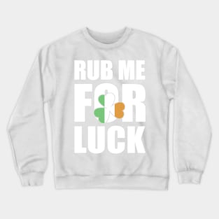 Rub Me For Luck Clover St Patrick's Day Crewneck Sweatshirt